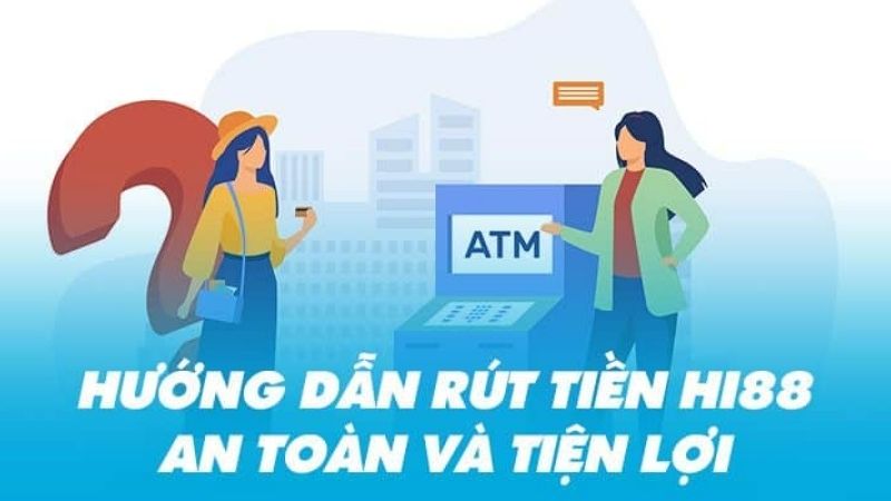 Những điều cần lưu ý trong quá trình thực hiện rút tiền Hi88